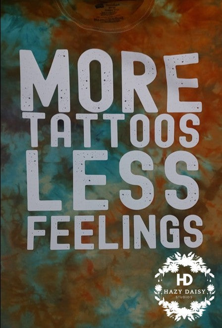 More Tattoos Less Feelings Tie-Dyed T-Shirt